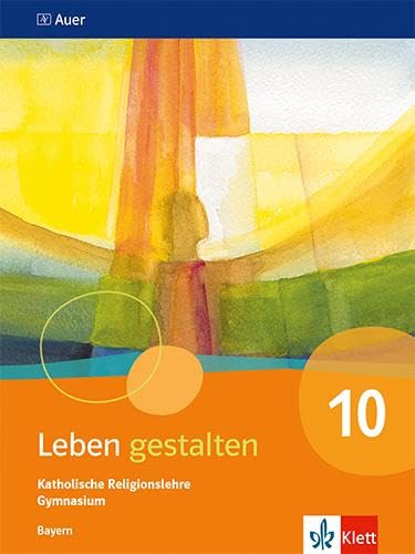 Leben gestalten 10. Ausgabe Bayern: Schulbuch Klasse 10 (Leben gestalten. Ausgabe für Bayern Gymnasium ab 2017) von Klett