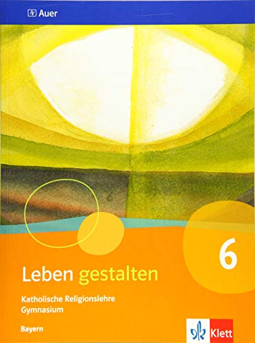 Leben gestalten 6. Ausgabe Bayern: Schulbuch Klasse 6 (Leben gestalten. Ausgabe für Bayern Gymnasium ab 2017)