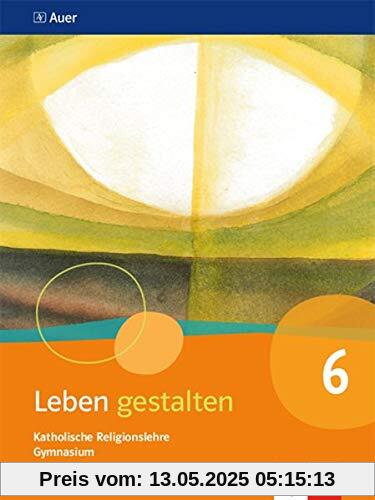 Leben gestalten 6. Ausgabe Bayern Gymnasium: Schülerbuch Klasse 6 (Leben gestalten. Ausgabe für Bayern Gymnasium ab 2017)