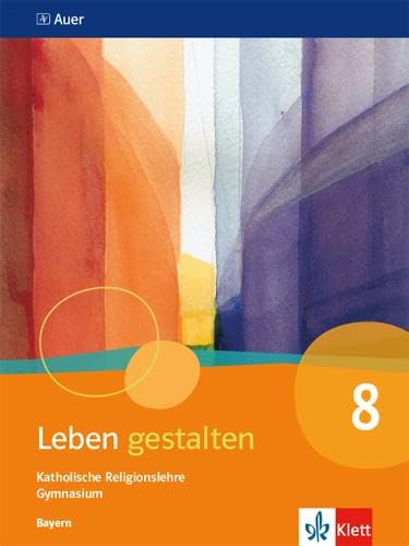 Leben gestalten 8. Ausgabe Bayern: Schulbuch Klasse 8 (Leben gestalten. Ausgabe für Bayern Gymnasium ab 2017) von Klett