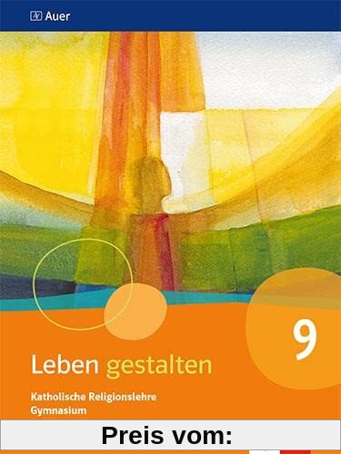 Leben gestalten 9. Ausgabe Bayern: Schulbuch Klasse 9 (Leben gestalten. Ausgabe für Bayern Gymnasium ab 2017)