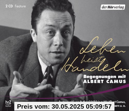 Leben heißt Handeln -: Begegnungen mit Albert Camus Leben heißt Handeln -: Begegnungen mit Albert Camus