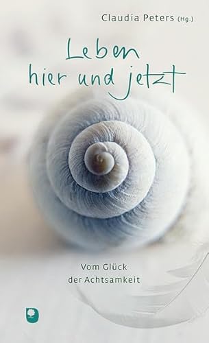 Leben hier und jetzt: Vom Glück der Achtsamkeit (Präsent Premium) von Verlag am Eschbach