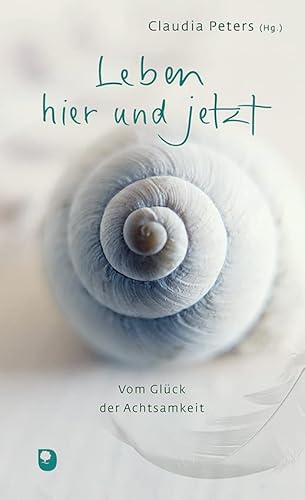Leben hier und jetzt: Vom Glück der Achtsamkeit (Präsent Premium) von Eschbach Verlag Am