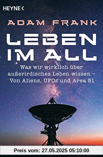 Leben im All: Was wir wirklich über außerirdisches Leben wissen – Von Aliens, UFOs und Area 51 - Neueste Erkenntnisse eines Nasa-Forschers Leben im All: Was wir wirklich über außerirdisches Leben wissen – Von Aliens, UFOs und Area 51 - Neueste Erkenntnisse eines Nasa-Forschers