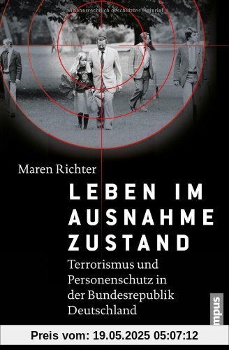 Leben im Ausnahmezustand: Terrorismus und Personenschutz in der Bundesrepublik Deutschland (1970-1993)
