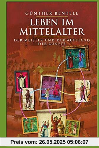 Leben im Mittelalter: Der Meister und der Aufstand der Zünfte