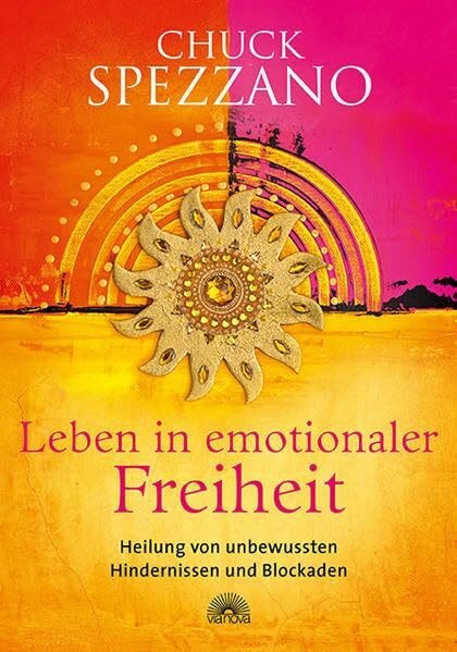 Leben in emotionaler Freiheit: Heilung von unbewussten Hindernissen und Blockaden. Mit Perspek... Leben in emotionaler Freiheit: Heilung von unbewussten Hindernissen und Blockaden. Mit Perspek...