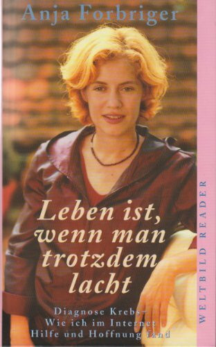 Leben ist, wenn man trotzdem lacht - Diagnos Krebs - Wie ich im Internet Hilfe und Hoffnung fa...