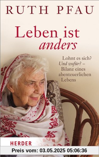 Leben ist anders: Lohnt es sich? Und wofür?- Bilanz eines abenteuerlichen Lebens