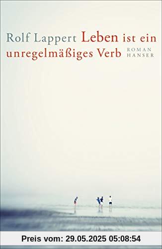 Leben ist ein unregelmäßiges Verb: Roman Leben ist ein unregelmäßiges Verb: Roman
