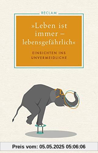 »Leben ist immer – lebensgefährlich«: Einsichten ins Unvermeidliche