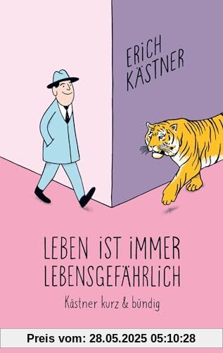 Leben ist immer lebensgefährlich: Kästner kurz und bündig Leben ist immer lebensgefährlich: Kästner kurz und bündig
