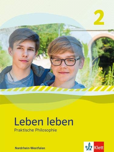 Leben leben 2. Praktische Philosophie. Ausgabe Nordrhein-Westfalen: Schulbuch Klasse 7/8 (Leben leben. Ausgabe für Nordrhein-Westfalen ab 2017) von Klett Ernst /Schulbuch