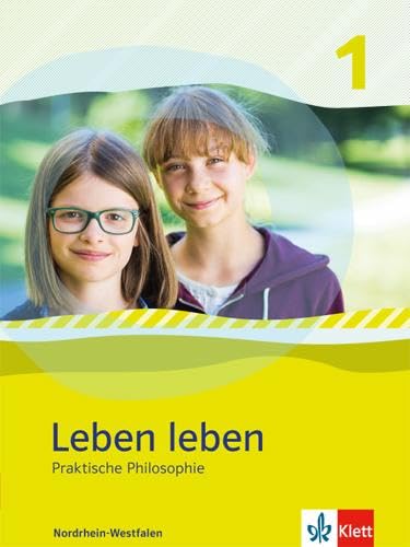 Leben leben 1. Praktische Philosophie. Ausgabe Nordrhein-Westfalen: Schulbuch Klasse 5/6 (Leben leben. Ausgabe für Nordrhein-Westfalen ab 2017)