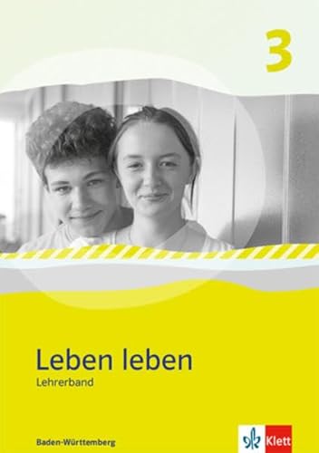 Leben leben 3. Ausgabe Baden-Württemberg: Handreichungen für den Unterricht Klasse 9/10 (Leben leben. Ausgabe für Baden-Württemberg ab 2017) von Klett Ernst /Schulbuch