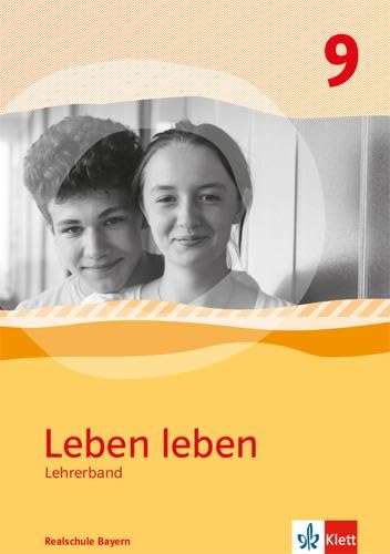 Leben leben 9. Ausgabe Bayern Realschule: Handreichungen für den Unterricht Klasse 9 (Leben leben. Ausgabe für Bayern ab 2017) von Klett Ernst /Schulbuch