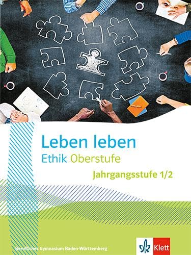 Leben leben Ethik Oberstufe Jahrgangsstufe 1/2. Ausgabe Baden-Württemberg Berufliche Gymnasien: Schulbuch Klasse 12/13 (Leben leben. Ausgabe ab 2023) von Klett