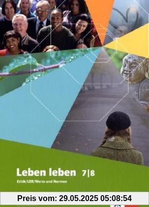 Leben leben - Neubearbeitung: Leben leben Neu. 7./8. Schülerbuch: Brandenburg, Berlin, Mecklenburg-Vorpommern, Niedersachsen, Rheinland-Pfalz, ... Sachsen, Sachsen-Anhalt, Thüringen