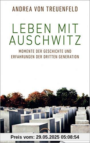 Leben mit Auschwitz: Momente der Geschichte und Erfahrungen der Dritten Generation Leben mit Auschwitz: Momente der Geschichte und Erfahrungen der Dritten Generation