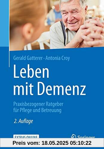 Leben mit Demenz: Praxisbezogener Ratgeber für Pflege und Betreuung