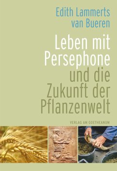 Leben mit Persephone und die Zukunft der Pflanzenwelt von Verlag am Goetheanum