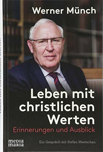 Leben mit christlichen Werten: Erinnerungen und Ausblick Leben mit christlichen Werten: Erinnerungen und Ausblick