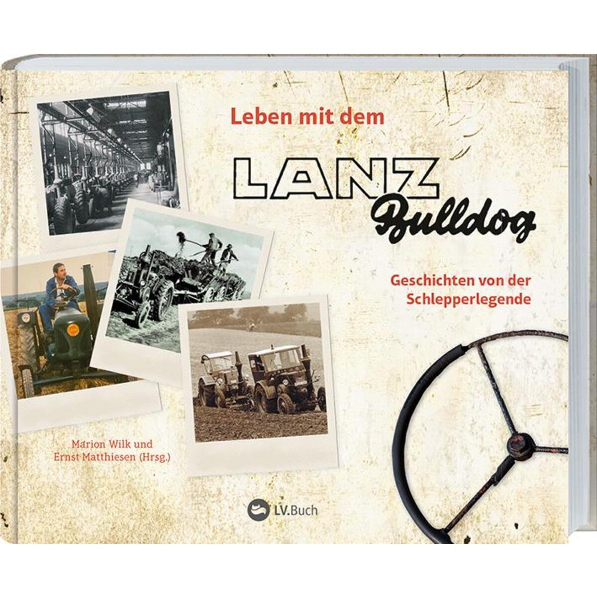 Leben mit dem Lanz Bulldog Leben mit dem Lanz Bulldog von Landwirtschaftsverlag