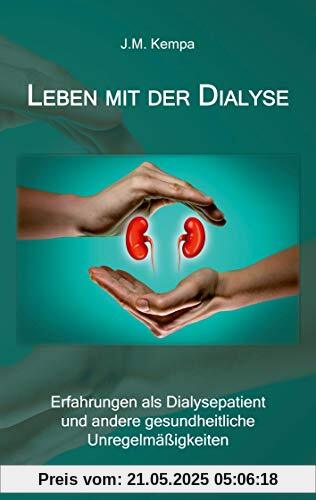 Leben mit der Dialyse: Erfahrungen als Dialysepatient und andere gesundheitliche Unregelmäßigkeiten
