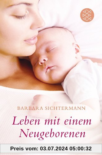 Leben mit einem Neugeborenen: Ein Buch über das erste halbe Jahr
