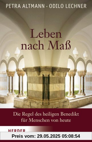 Leben nach Maß: Die Regel des heiligen Benedikt für Menschen von heute