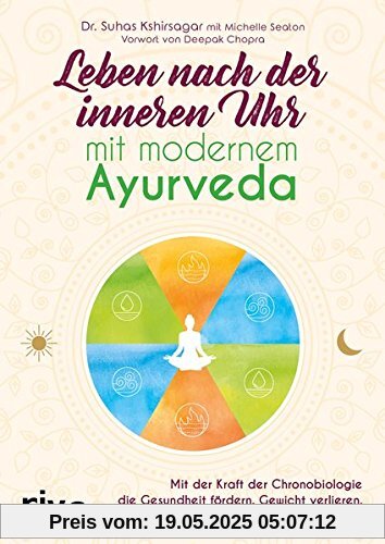 Leben nach der inneren Uhr mit modernem Ayurveda: Mit der Kraft der Chronobiologie Gewicht verlieren, besser schlafen, Stress reduzieren und die Gesundheit fördern Leben nach der inneren Uhr mit modernem Ayurveda: Mit der Kraft der Chronobiologie Gewicht verlieren, besser schlafen, Stress reduzieren und die Gesundheit fördern