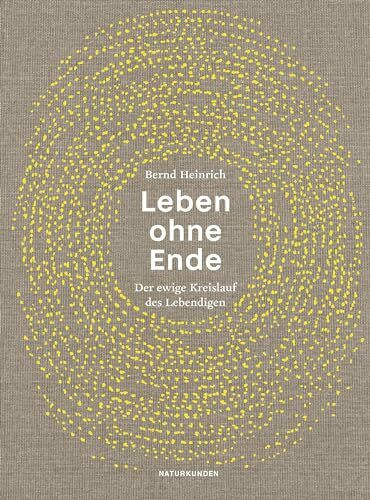 Leben ohne Ende: Der ewige Kreislauf des Lebendigen (Naturkunden)