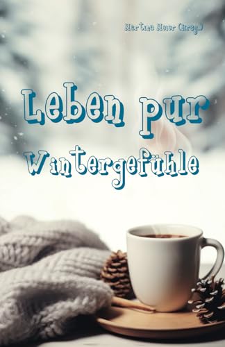 Leben pur - Wintergefühle: Für unterhaltsame Lesestunden an kalten Tagen - Ferienbuch und passende Urlaubslektüre von Papierfresserchens MTM-Verlag
