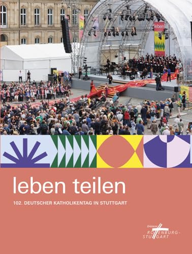 Leben teilen: 102. Deutscher Katholikentag in Stuttgart von Schwabenverlag