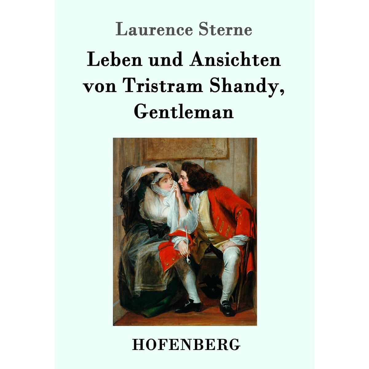 Leben und Ansichten von Tristram Shandy, Gentleman Leben und Ansichten von Tristram Shandy, Gentleman von Hofenberg