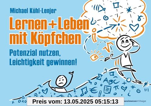 Leben und Lernen mit Köpfchen: Potenzial nutzen, Leichtigkeit gewinnen! Eine Gebrauchsanleitung fürs Gehirn. Leben und Lernen mit Köpfchen: Potenzial nutzen, Leichtigkeit gewinnen! Eine Gebrauchsanleitung fürs Gehirn.