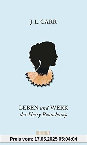 Leben und Werk der Hetty Beauchamp: Roman