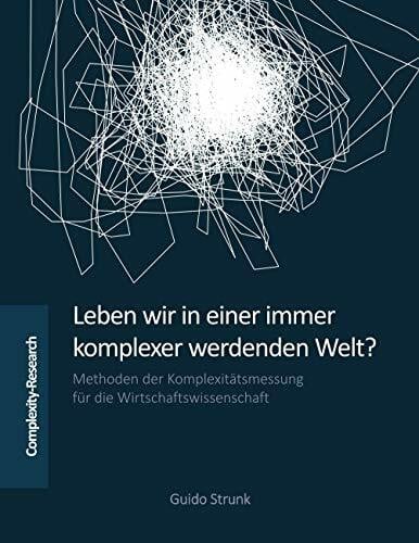 Leben wir in einer immer komplexer werdenden Welt?: Methoden der Komplexitätsmessung für die W...