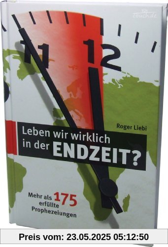 Leben wir wirklich in der Endzeit? - Mehr als 175 erfüllte Prophezeiungen