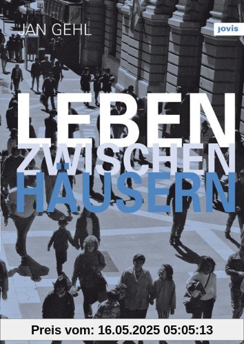 Leben zwischen Häusern: Konzepte für den öffentlichen Raum