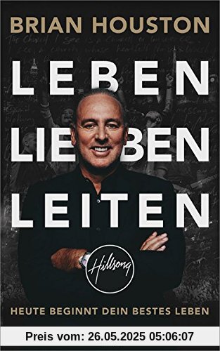 Leben. Lieben. Leiten.: Heute beginnt dein bestes Leben.
