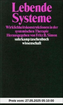 Lebende Systeme: Wirklichkeitskonstruktionen in der Systemischen Therapie (suhrkamp taschenbuch wissenschaft)