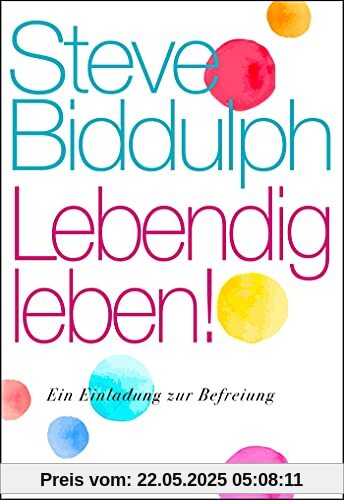 Lebendig leben!: Ein Einladung zur Befreiung