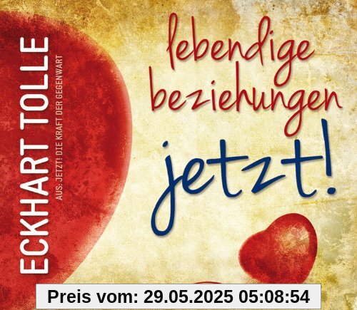 Lebendige Beziehungen JETZT!: Aus: Jetzt! Die Kraft der Gegenwart Lebendige Beziehungen JETZT!: Aus: Jetzt! Die Kraft der Gegenwart