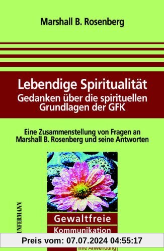 Lebendige Spiritualität: Gedanken über die spirituellen Grundlagen der Gewaltfreien Kommunikation
