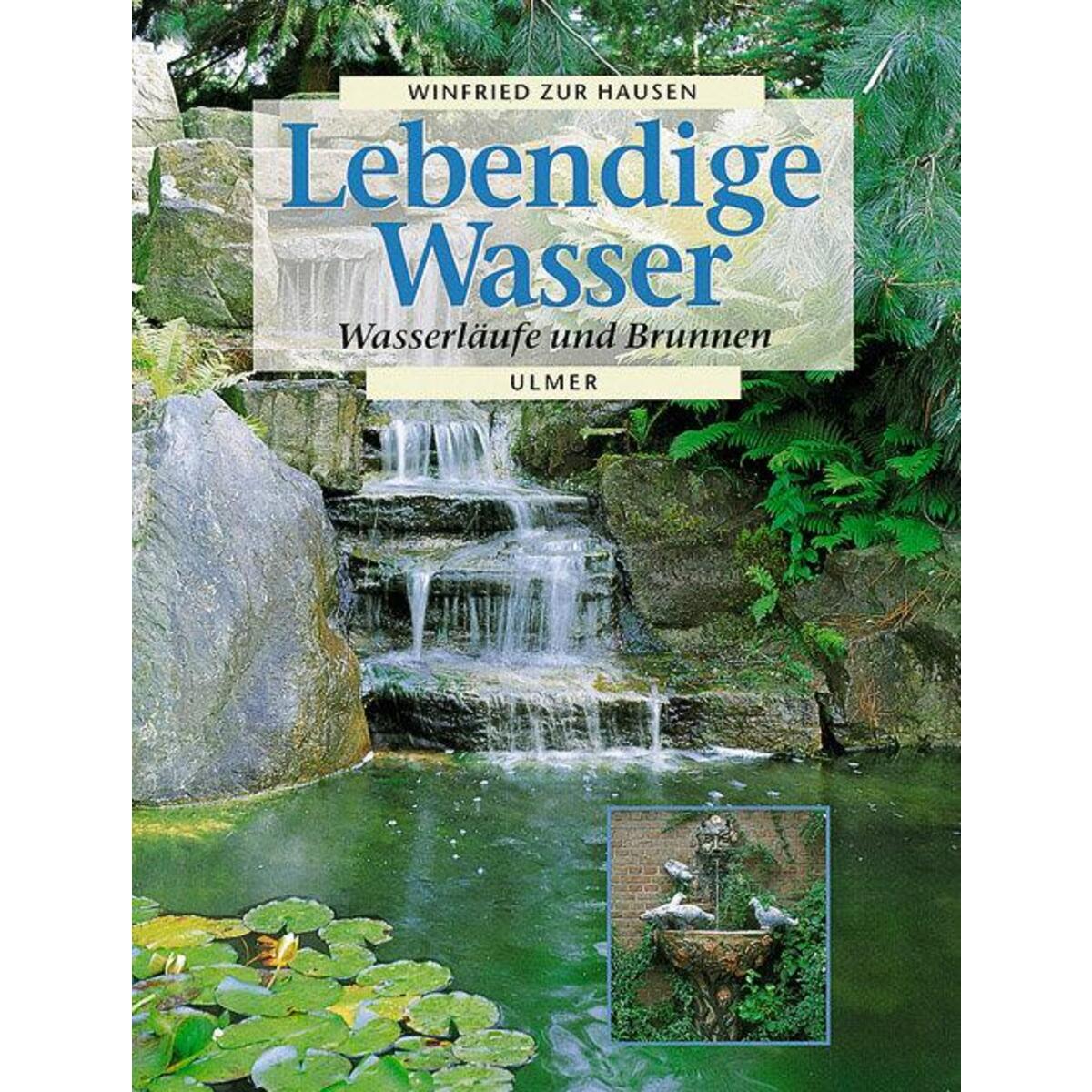Lebendige Wasser. Wasserläufe und Brunnen von Ulmer Eugen Verlag