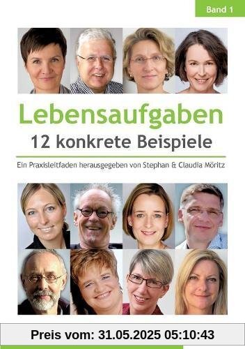 Lebensaufgaben - 12 konkrete Beispiele: Ein Praxisleitfaden herausgegeben von Stephan & Claudia Möritz (Lebensaufgaben - konkrete Beispiele)
