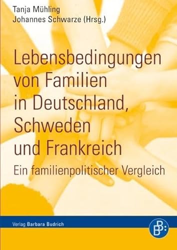 Lebensbedingungen von Familien in Deutschland, Schweden und Frankreich: Ein familienpolitischer Vergleich Lebensbedingungen von Familien in Deutschland, Schweden und Frankreich: Ein familienpolitischer Vergleich von Budrich