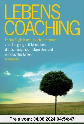 Lebenscoaching: zum Umgang mit Menschen, die sich ungeliebt, abgelehnt und ohnmächtig fühlen